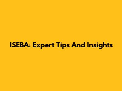 ISEBA: Expert Tips And Insights
