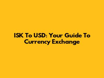ISK To USD: Your Guide To Currency Exchange