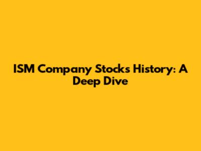 ISM Company Stocks History: A Deep Dive