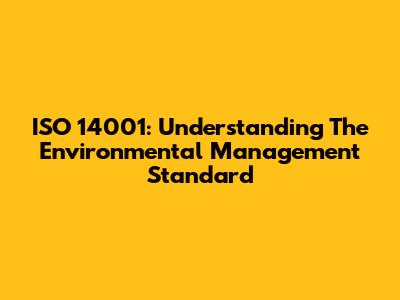 ISO 14001: Understanding The Environmental Management Standard