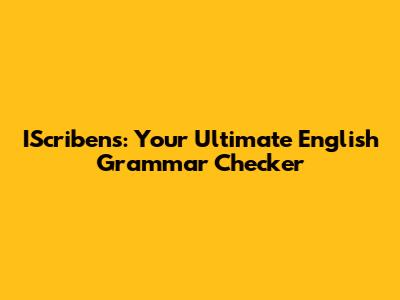 IScribens: Your Ultimate English Grammar Checker