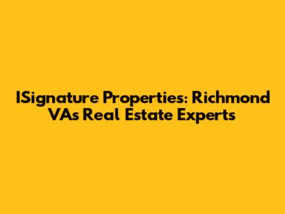 ISignature Properties: Richmond VA's Real Estate Experts