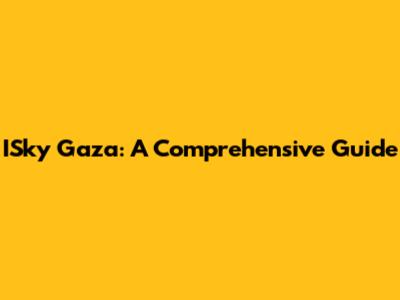ISky Gaza: A Comprehensive Guide