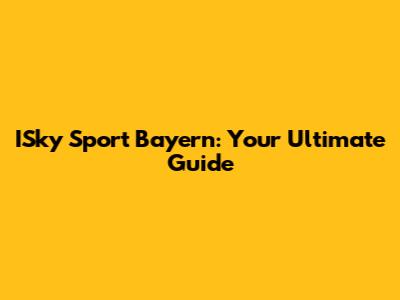 ISky Sport Bayern: Your Ultimate Guide