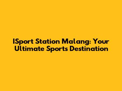 ISport Station Malang: Your Ultimate Sports Destination