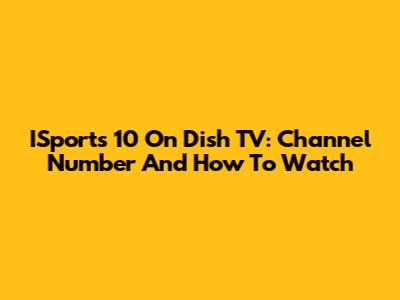 ISports 10 On Dish TV: Channel Number And How To Watch