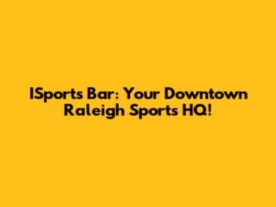 ISports Bar: Your Downtown Raleigh Sports HQ!