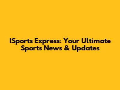 ISports Express: Your Ultimate Sports News & Updates