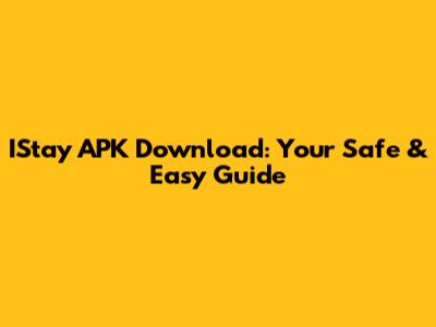 IStay APK Download: Your Safe & Easy Guide