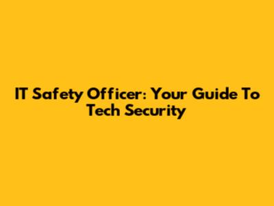 IT Safety Officer: Your Guide To Tech Security