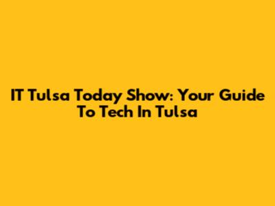 IT Tulsa Today Show: Your Guide To Tech In Tulsa