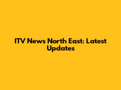ITV News North East: Latest Updates