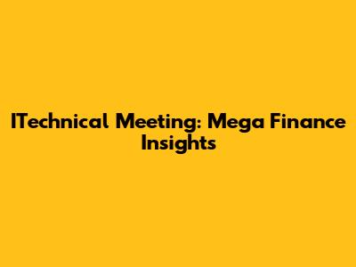 ITechnical Meeting: Mega Finance Insights