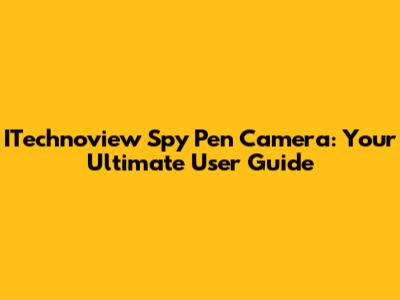 ITechnoview Spy Pen Camera: Your Ultimate User Guide