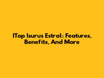 ITop Isurus Estral: Features, Benefits, And More