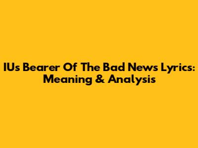 IU's "Bearer Of The Bad News" Lyrics: Meaning & Analysis