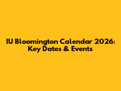 IU Bloomington Calendar 2026: Key Dates & Events