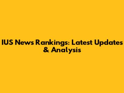 IUS News Rankings: Latest Updates & Analysis