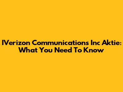 IVerizon Communications Inc Aktie: What You Need To Know