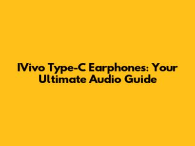 IVivo Type-C Earphones: Your Ultimate Audio Guide