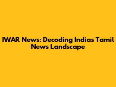 IWAR News: Decoding India's Tamil News Landscape