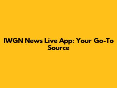 IWGN News Live App: Your Go-To Source