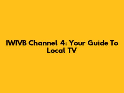 IWIVB Channel 4: Your Guide To Local TV