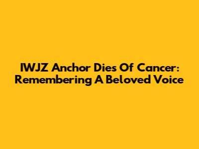 IWJZ Anchor Dies Of Cancer: Remembering A Beloved Voice