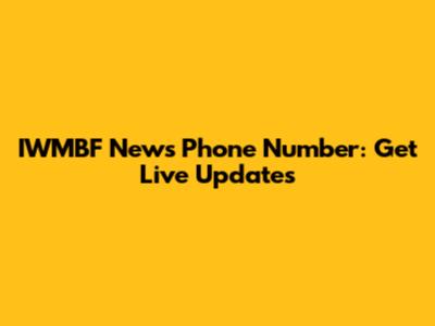 IWMBF News Phone Number: Get Live Updates