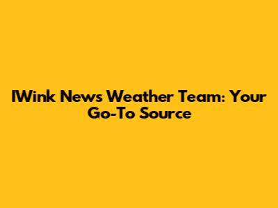 IWink News Weather Team: Your Go-To Source