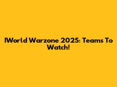 IWorld Warzone 2025: Teams To Watch!