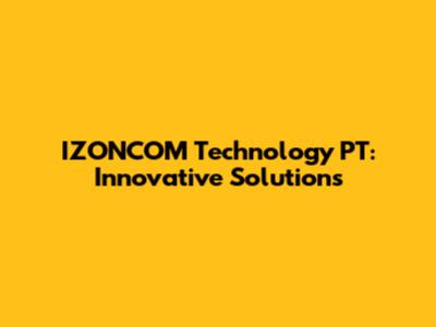 IZONCOM Technology PT: Innovative Solutions