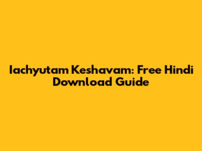 Iachyutam Keshavam: Free Hindi Download Guide