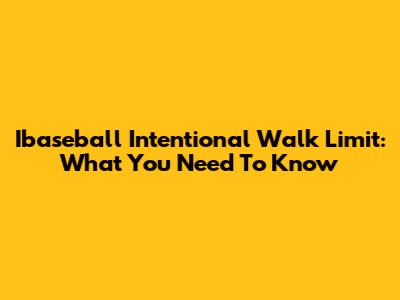 Ibaseball Intentional Walk Limit: What You Need To Know
