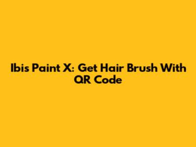 Ibis Paint X: Get Hair Brush With QR Code