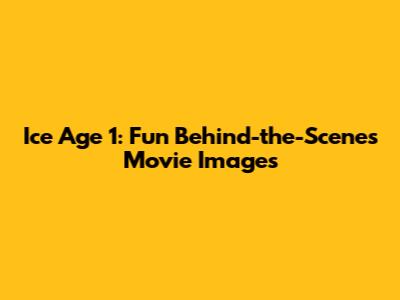 Ice Age 1: Fun Behind-the-Scenes Movie Images