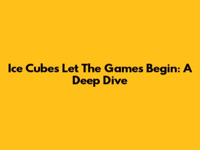 Ice Cube's 'Let The Games Begin': A Deep Dive