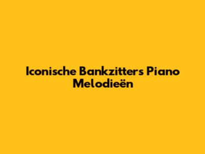 Iconische Bankzitters Piano Melodieën