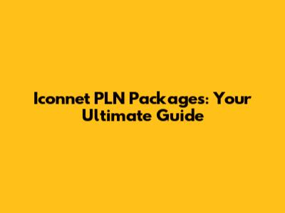 Iconnet PLN Packages: Your Ultimate Guide