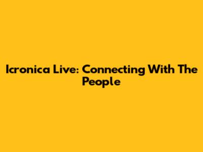 Icronica Live: Connecting With The People