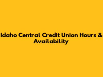 Idaho Central Credit Union Hours & Availability