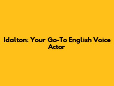 Idalton: Your Go-To English Voice Actor