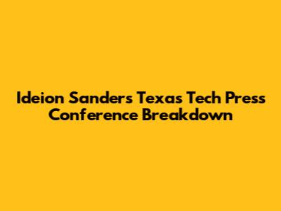 Ideion Sanders' Texas Tech Press Conference Breakdown