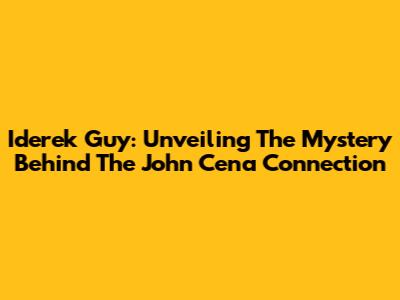Iderek Guy: Unveiling The Mystery Behind The John Cena Connection