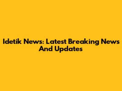 Idetik News: Latest Breaking News And Updates