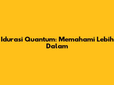 Idurasi Quantum: Memahami Lebih Dalam