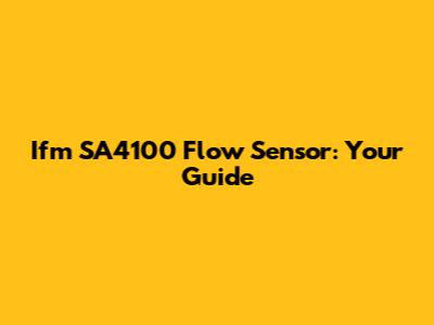 Ifm SA4100 Flow Sensor: Your Guide