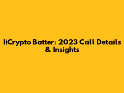 IiCrypto Batter: 2023 Call Details & Insights