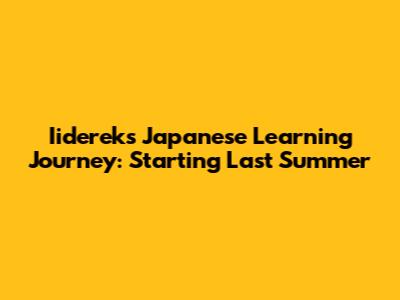 Iiderek's Japanese Learning Journey: Starting Last Summer