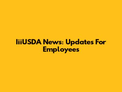 IiiUSDA News: Updates For Employees